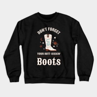 Don't Forget Your Butt-Kick In Boots Design Crewneck Sweatshirt